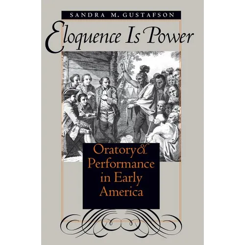 Eloquence Is Power: Oratory and Performance in Early America - Paperback