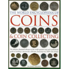 The World Encyclopedia of Coins and Coin Collecting: The Definitive Illustrated Reference to the World's Greatest Coins and a Professional Guide to Bu - Hardcover