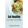 Eat Healthy: Live Longer, Look Younger - Paperback