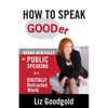 How to Speak Gooder: Brand-New Rules for Public Speaking in a Digitally Distracted World - Paperback