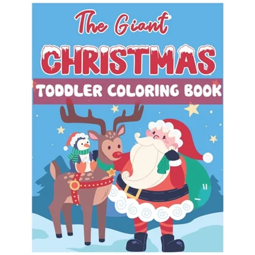 The Giant Christmas Toddler Coloring Book: Christmas Time Coloring Pages for Kids Children Ages 4-12 Fun Christmas Gift or Present Santa Claus Reindee - Paperback