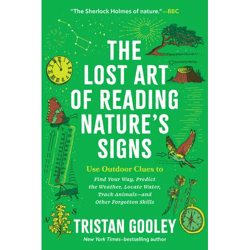 The Lost Art of Reading Nature's Signs: Use Outdoor Clues to Find Your Way, Predict the Weather, Locate Water, Track Animals - And Other Forgotten Ski - Paperback