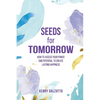Seeds for Tomorrow: How to Access Your Power and Potential to Create Lasting Happiness - Paperback