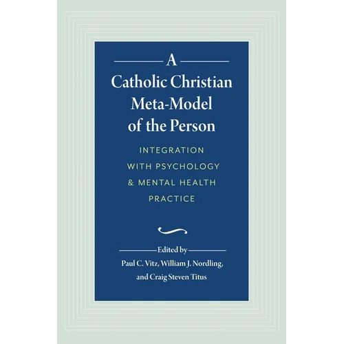 A Catholic Christian Meta-Model of the Person: Integration of Psychology and Mental Health Practice - Hardcover
