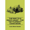 The Way to a Man's Heart - The Settlement Cook Book - Hardcover
