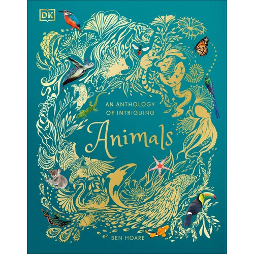 An Anthology of Intriguing Animals: Discover the Fascinating Truths of the Animal Kingdom - Hardcover