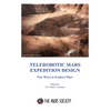Telerobotic Mars Expedition Design: New Ways to Explore Mars - Paperback