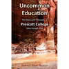 Uncommon Education: The History and Philosophy of Prescott College, 1950s through 2006 - Paperback