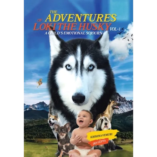 The Adventures of Loki - the Husky: A Child's Emotional Sojourn - Hardcover