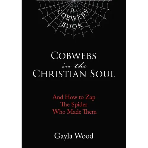 Cobwebs in the Christian Soul: And How to Zap the Spider Who Made Them - Hardcover