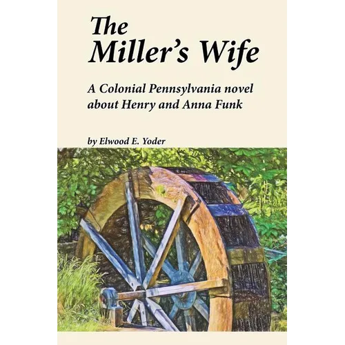 The Miller's Wife: A Colonial Pennsylvania Novel About Henry and Anna Funk - Paperback