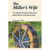 The Miller's Wife: A Colonial Pennsylvania Novel About Henry and Anna Funk - Paperback