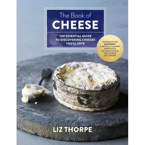 The Book of Cheese: The Essential Guide to Discovering Cheeses You'll Love - Hardcover