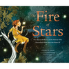 The Fire of Stars: The Life and Brilliance of the Woman Who Discovered What Stars Are Made of - Hardcover
