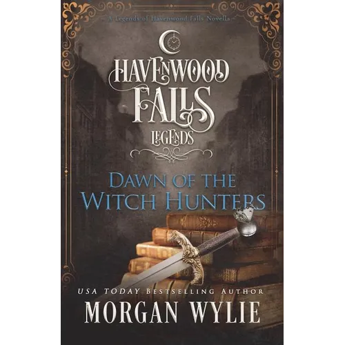 Dawn of the Witch Hunters: A Legends of Havenwood Falls Novella - Paperback