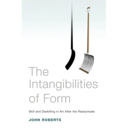 The Intangibilities of Form: Skill and Deskilling in Art After the Readymade - Paperback