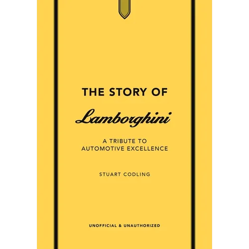 The Story of Lamborghini: A Tribute to Automotive Excellence - Hardcover