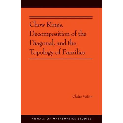 Chow Rings, Decomposition of the Diagonal, and the Topology of Families (Am-187) - Paperback