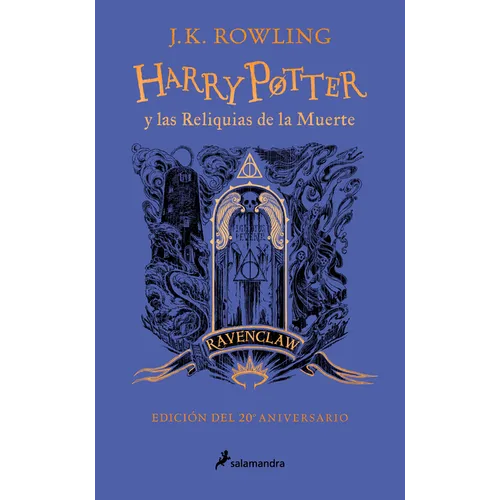 Harry Potter Y Las Reliquias de la Muerte (20 Aniv. Ravenclaw) / Harry Potter and the Deathly Hallows (Ravenclaw) - Hardcover
