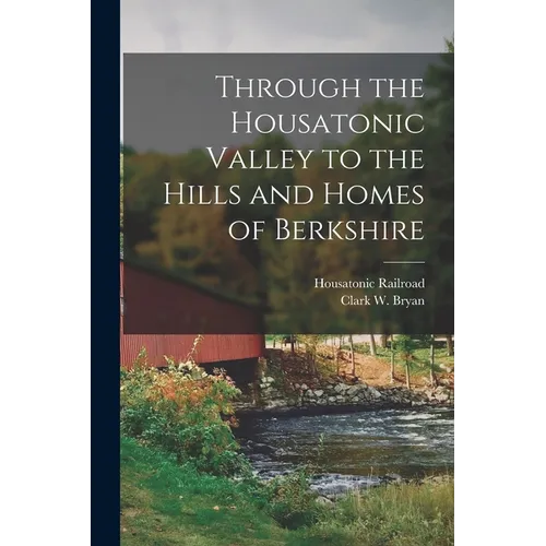 Through the Housatonic Valley to the Hills and Homes of Berkshire - Paperback