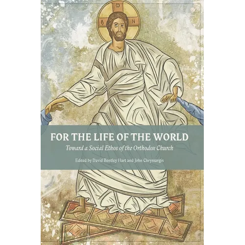 For The Life Of The World: Toward a Social Ethos of the Orthodox Church - Paperback