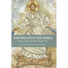 For The Life Of The World: Toward a Social Ethos of the Orthodox Church - Paperback