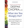 What Are You Hungry For?: The Chopra Solution to Permanent Weight Loss, Well-Being, and Lightness of Soul - Paperback