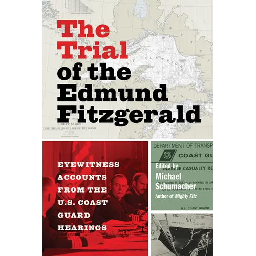 The Trial of the Edmund Fitzgerald: Eyewitness Accounts from the U.S. Coast Guard Hearings - Paperback