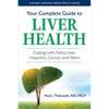 Your Complete Guide to Liver Health: Coping with Fatty Liver, Hepatitis, Cancer, and More - Paperback