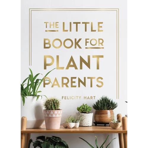 The Little Book for Plant Parents: Simple Tips to Help You Grow Your Own Urban Jungle - Hardcover