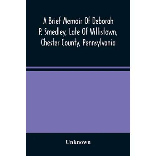 A Brief Memoir Of Deborah P. Smedley, Late Of Willistown, Chester County, Pennsylvania - Paperback