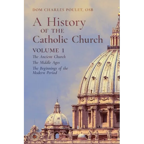 A History of the Catholic Church: Vol. 1: The Ancient Church The Middle Ages The Beginnings of the Modern Period - Paperback