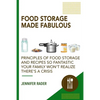 Food Storage Made Fabulous: Principles of Food Storage and Recipes So Fantastic Your Family Won't Realize There's a Disaster - Paperback