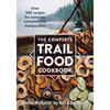 The Complete Trail Food Cookbook: Over 300 Recipes for Campers, Canoeists and Backpackers - Paperback
