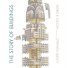 The Story of Buildings: From the Pyramids to the Sydney Opera House and Beyond - Hardcover