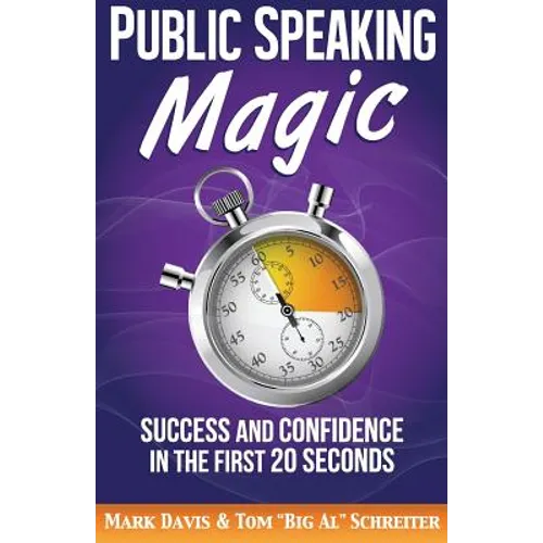 Public Speaking Magic: Success and Confidence in the First 20 Seconds - Paperback