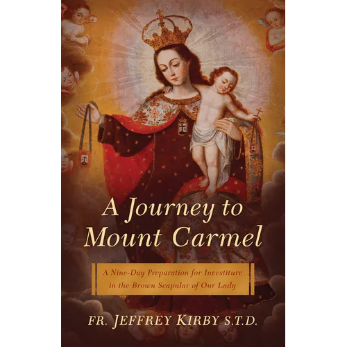 A Journey to Mount Carmel: A Nine-Day Preparation for Investiture in the Brown Scapular of Our Lady - Paperback