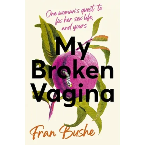 My Broken Vagina: One Woman's Journey to Solve Sex - Hardcover