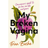My Broken Vagina: One Woman's Journey to Solve Sex - Hardcover