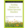 Teaching Students with Autism Spectrum Disorders: A Step-By-Step Guide for Educators - Paperback