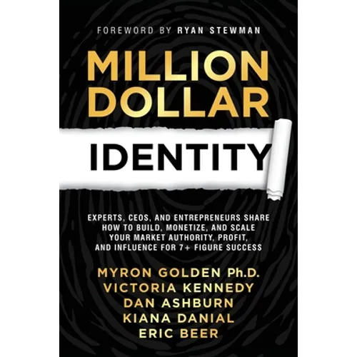 Million Dollar Identity: Experts, CEOs, and Entrepreneurs Share How to Build, Monetize, and Scale Your Market Authority, Profit, and Influence for 7+ - Paperback