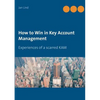 How to Win in Key Account Management: Experiences of a scarred KAM - Paperback