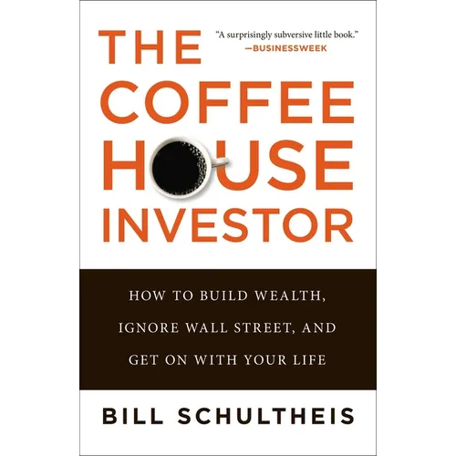The Coffeehouse Investor: How to Build Wealth, Ignore Wall Street, and Get on with Your Life - Paperback