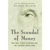 The Scandal of Money: Why Wall Street Recovers But the Economy Never Does - Hardcover