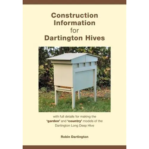 Construction Information for Dartington Hives: with full details for making the 'garden' and 'country' models of the Dartington Long Deep Hive - Paperback