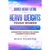 Women Weight Lifting: HEAVY WEIGHTS TOUGH WOMEN - Proven Exercise and Workouts to Build Lean Muscle and Strength for the Perfect Female Body Women's H - Paperback