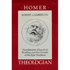 Homer the Theologian: Neoplatonist Allegorical Reading and the Growth of the Epic Tradition - Paperback