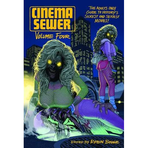 Cinema Sewer Volume 4: The Adults Only Guide to History's Sickest and Sexiest Movies! - Paperback