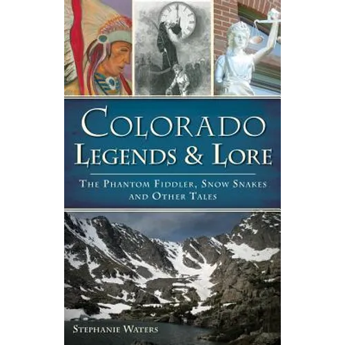 Colorado Legends & Lore: The Phantom Fiddler, Snow Snakes and Other Tales - Hardcover