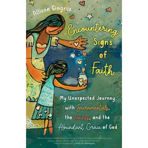 Encountering Signs of Faith: My Unexpected Journey with Sacramentals, the Saints, and the Abundant Grace of God - Paperback